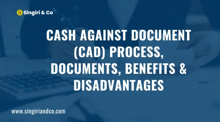 Cash Against Document (CAD) Process, Documents, Benefits and Disadvantages