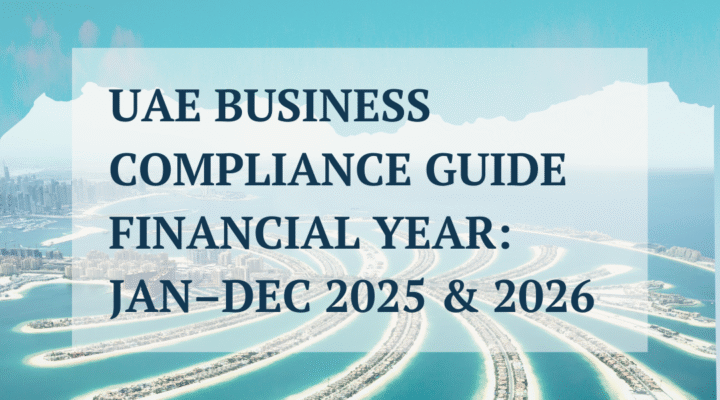 UAE Business Compliance Guide Financial Year Jan–Dec 2025 & 2026