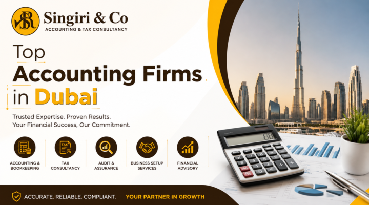 Top Accounting Firms in Dubai offering accounting, tax consultancy, audit and financial advisory services by Singiri & Co